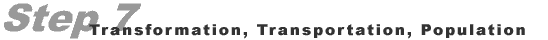 Step 7: Transformation, Transportation, Population